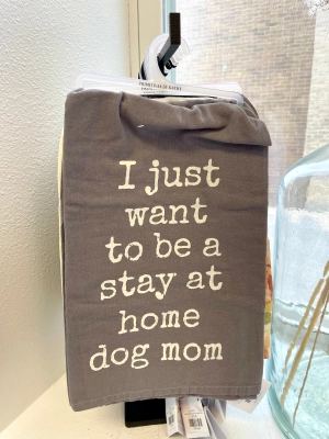 Want To Be A Stay At Home Dog Mom Kitchen Towel